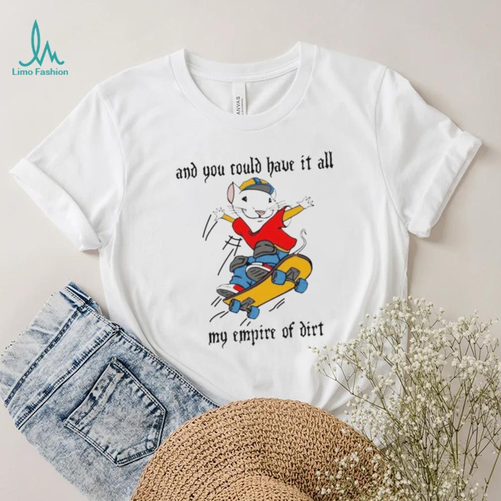 and you could have it all my empire of dirt shirt and you could have it all my empire of dirt shirt