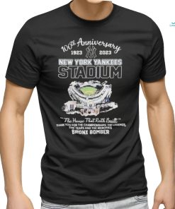100th Anniversary 1923 2023 New York Yankees Stadium The House That Ruth Built Thank You For The Championships The Legends The Tears And The Memories Bronx Bomber Shirt