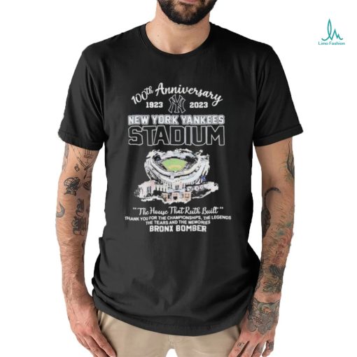 100th Anniversary 1923 2023 New York Yankees Stadium The House That Ruth Built Thank You For The Championships The Legends The Tears And The Memories Bronx Bomber Shirt