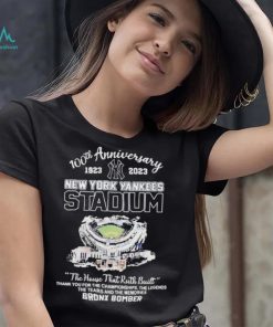 100th Anniversary 1923 2023 New York Yankees Stadium The House That Ruth Built Thank You For The Championships The Legends The Tears And The Memories Bronx Bomber Shirt
