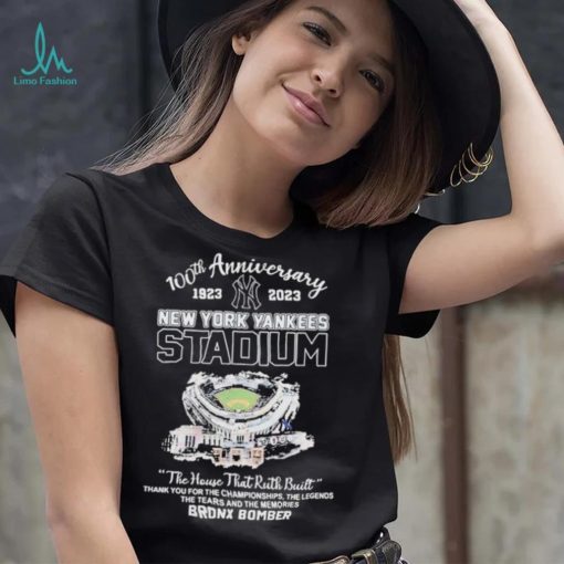 100th Anniversary 1923 2023 New York Yankees Stadium The House That Ruth Built Thank You For The Championships The Legends The Tears And The Memories Bronx Bomber Shirt