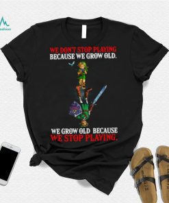 2023 We Don’t Stop Playing Because We Grow Old We Grow Old Because We Stop Playing T shirt