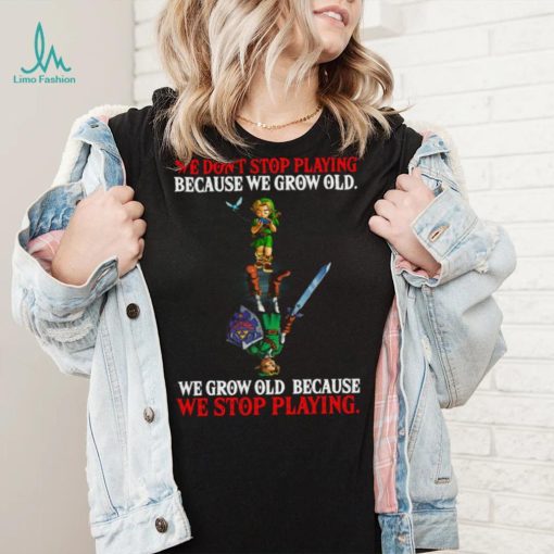 2023 We Don’t Stop Playing Because We Grow Old We Grow Old Because We Stop Playing T shirt