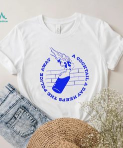 A Cocktail a day keeps the police away art shirt