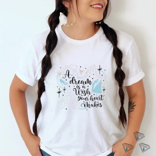 A DREAM IS A WISH YOUR HEART MAKES shirt