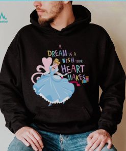 A Dream Is A Wish Your Heart Makes Cinderella shirt