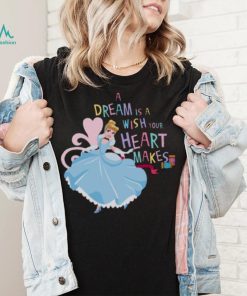 A Dream Is A Wish Your Heart Makes Cinderella shirt