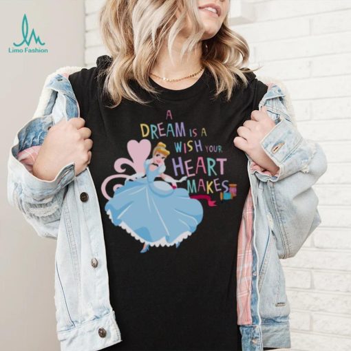 A Dream Is A Wish Your Heart Makes Cinderella shirt