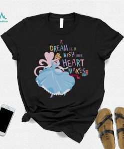 A Dream Is A Wish Your Heart Makes Cinderella shirt