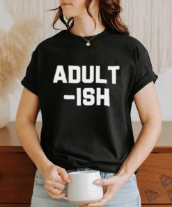 Adult Ish T Shirt