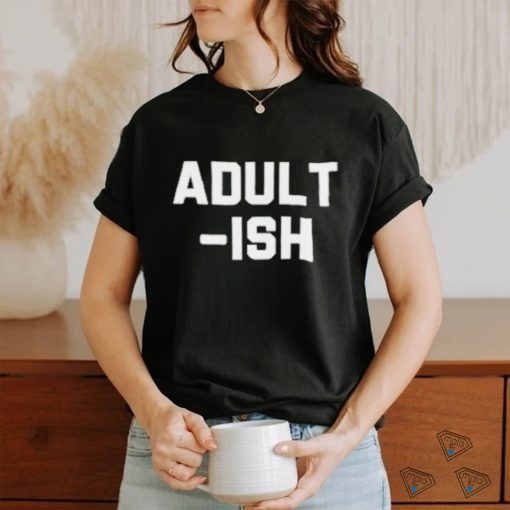 Adult Ish T Shirt