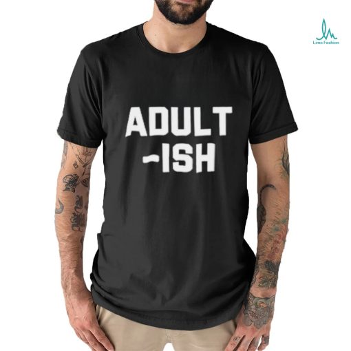 Adult Ish T Shirt