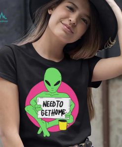 Alien need to get home art shirt