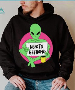 Alien need to get home art shirt