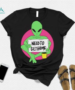 Alien need to get home art shirt