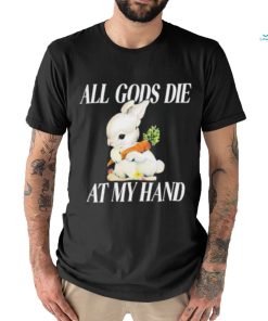 All Gods Die At My Hand Shirt