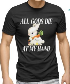 All Gods Die At My Hand Shirt