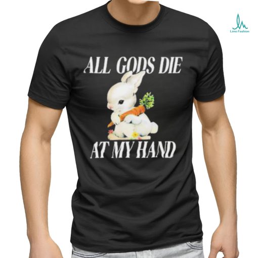 All Gods Die At My Hand Shirt