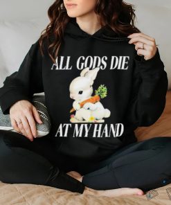 All Gods Die At My Hand Shirt