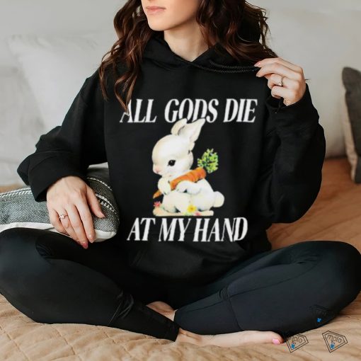 All Gods Die At My Hand Shirt