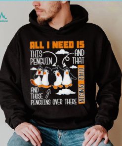 All I Need Is This Penguin And That Other Penguin T Shirt