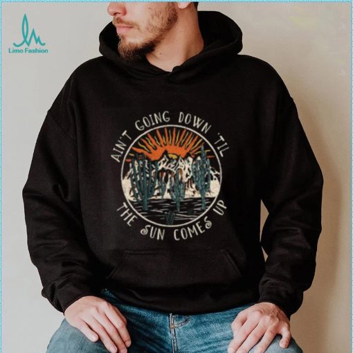 American Musician Ain’t Going Doing The Sun Comes Up Cactus Mountain T Shirt