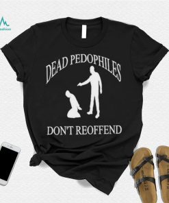 Amuse dead pedophiles don’t reoffend shirt