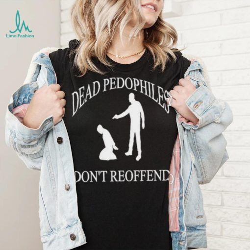 Amuse dead pedophiles don’t reoffend shirt