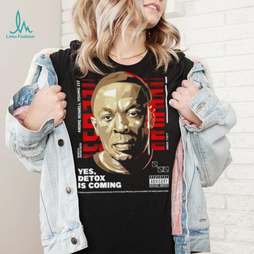 Andre Romell Young yes Detox is coming shirt