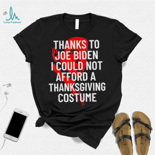 Anti Biden Thanksgiving Costume I Could Not Afford Tee Shirt