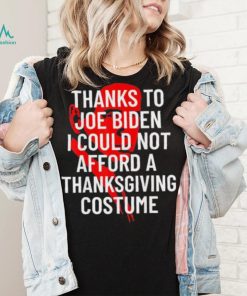 Anti Biden Thanksgiving Costume I Could Not Afford Tee Shirt