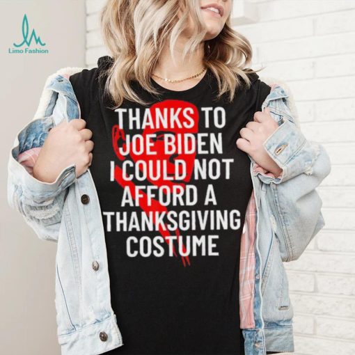 Anti Biden Thanksgiving Costume I Could Not Afford Tee Shirt