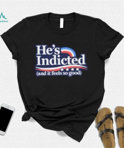 Anti Donald Trump He’s Indicted And It Feels So Good Shirt