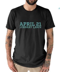 April 21 library lawn T shirt