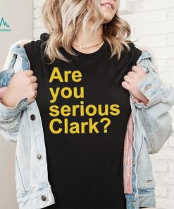 Are You Serious Clark shirt