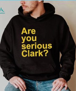 Are You Serious Clark shirt