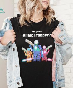 Are you a Madtrooper shirt