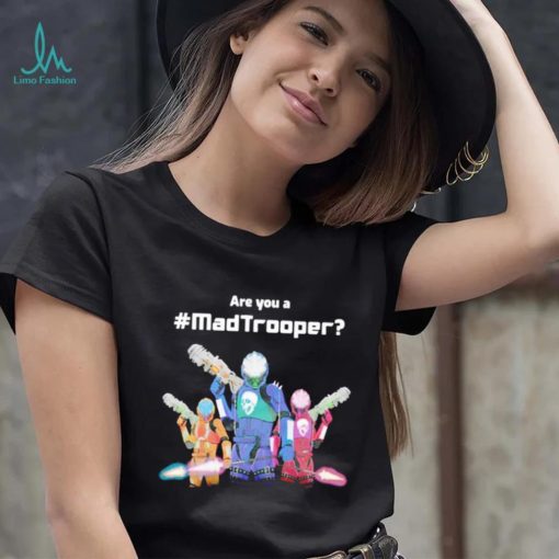 Are you a Madtrooper shirt