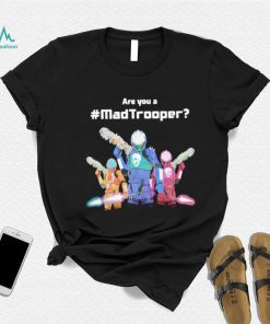 Are you a Madtrooper shirt