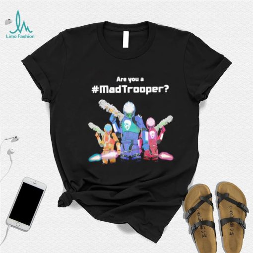 Are you a Madtrooper shirt