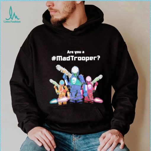 Are you a Madtrooper shirt
