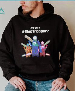 Are you a madtrooper shirt