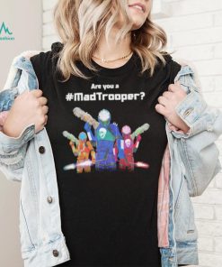 Are you a madtrooper shirt
