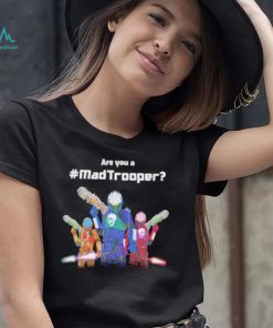 Are you a madtrooper shirt