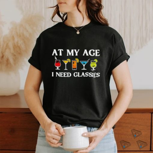 At my age i need glasses shirt