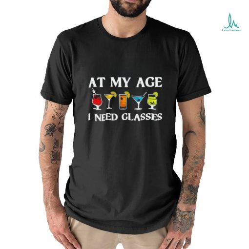 At my age i need glasses shirt