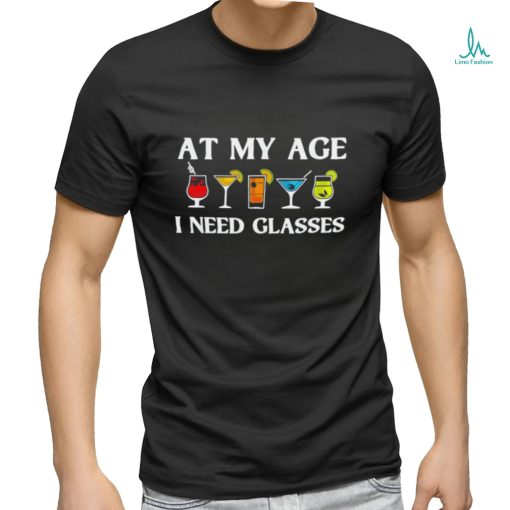 At my age i need glasses shirt