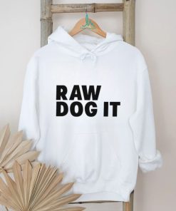 Awesome raw dog it shirt