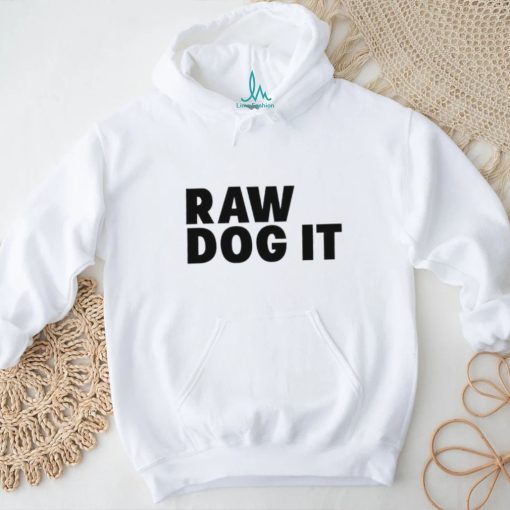 Awesome raw dog it shirt