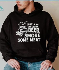 BBQ I Just Want To Drink Beer Smoke Some Meat T Shirt